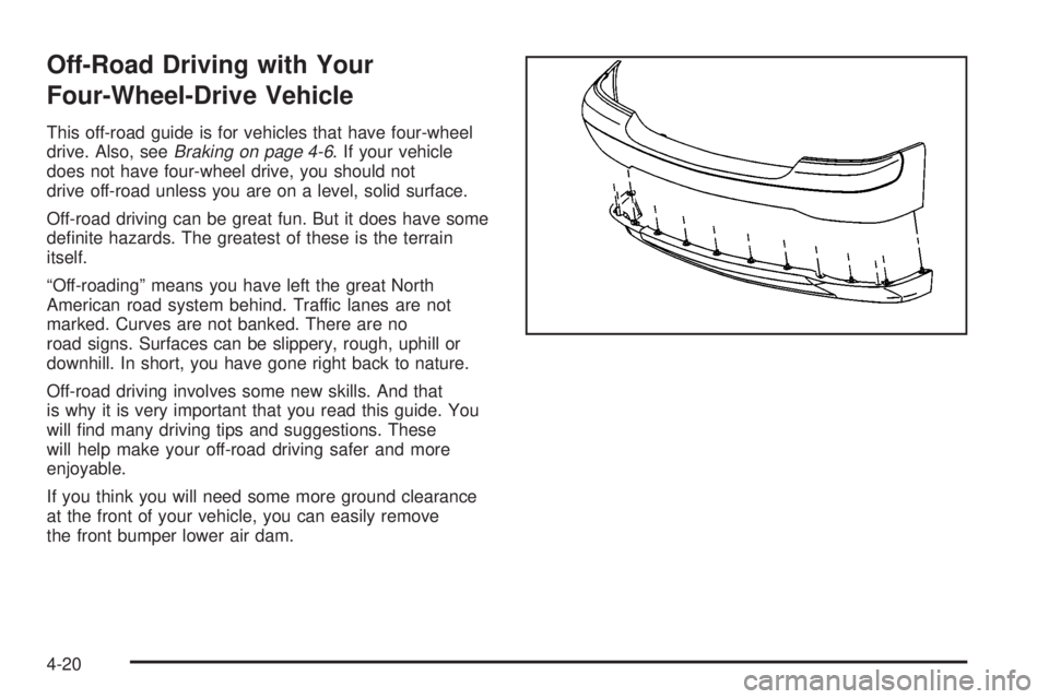 GMC SIERRA 2004  Owners Manual Off-Road Driving with Your
Four-Wheel-Drive Vehicle
This off-road guide is for vehicles that have four-wheel
drive. Also, seeBraking on page 4-6. If your vehicle
does not have four-wheel drive, you sh