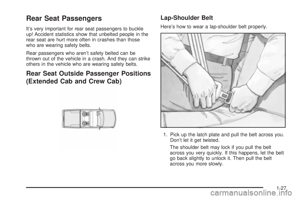 GMC SIERRA 2004 Owners Guide Rear Seat Passengers
Its very important for rear seat passengers to buckle
up! Accident statistics show that unbelted people in the
rear seat are hurt more often in crashes than those
who are wearing