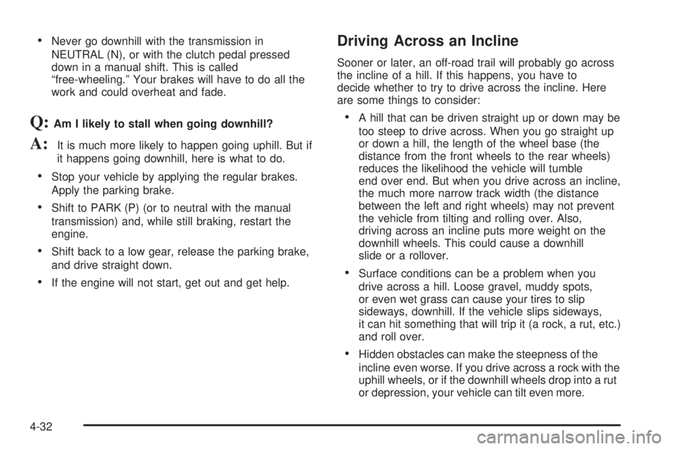 GMC SIERRA 2004 Owners Guide ·Never go downhill with the transmission in
NEUTRAL (N), or with the clutch pedal pressed
down in a manual shift. This is called
ªfree-wheeling.º Your brakes will have to do all the
work and could GMC SIERRA 2004 Owners Guide ·Never go downhill with the transmission in
NEUTRAL (N), or with the clutch pedal pressed
down in a manual shift. This is called
ªfree-wheeling.º Your brakes will have to do all the
work and could