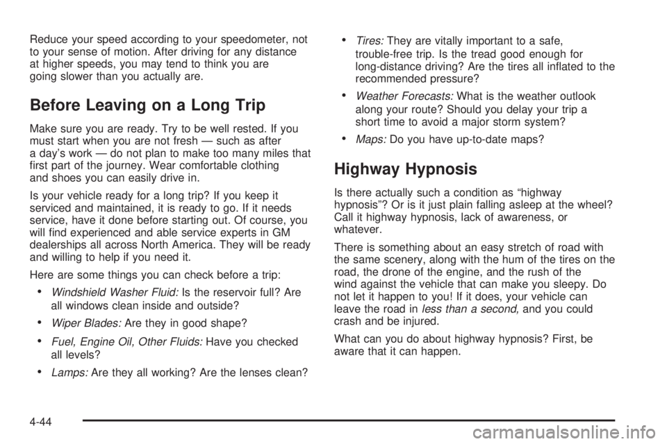 GMC SIERRA 2004 User Guide Reduce your speed according to your speedometer, not
to your sense of motion. After driving for any distance
at higher speeds, you may tend to think you are
going slower than you actually are.
Before GMC SIERRA 2004 User Guide Reduce your speed according to your speedometer, not
to your sense of motion. After driving for any distance
at higher speeds, you may tend to think you are
going slower than you actually are.
Before