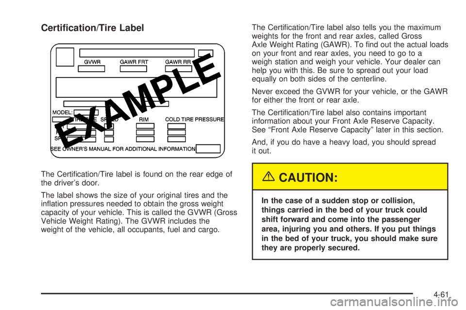 GMC SIERRA 2004  Owners Manual Certi®cation/Tire Label
The Certi®cation/Tire label is found on the rear edge of
the drivers door.
The label shows the size of your original tires and the
in¯ation pressures needed to obtain the g