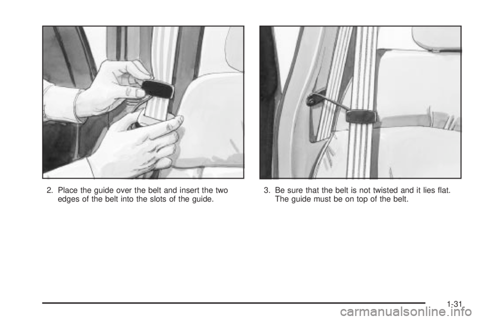 GMC SIERRA 2004 Owners Guide 2. Place the guide over the belt and insert the two
edges of the belt into the slots of the guide.3. Be sure that the belt is not twisted and it lies ¯at.
The guide must be on top of the belt.
1-31 