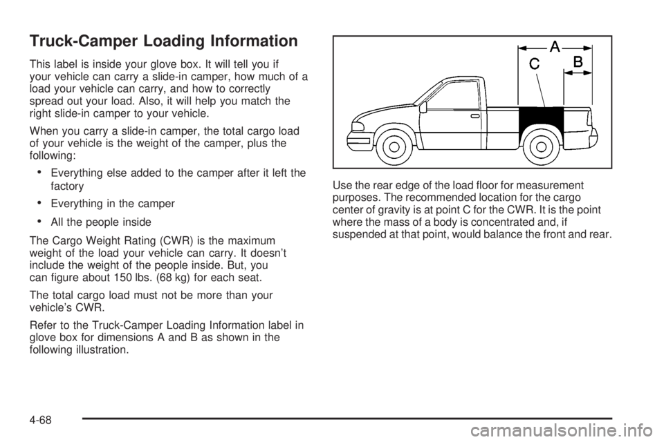 GMC SIERRA 2004  Owners Manual Truck-Camper Loading Information
This label is inside your glove box. It will tell you if
your vehicle can carry a slide-in camper, how much of a
load your vehicle can carry, and how to correctly
spre
