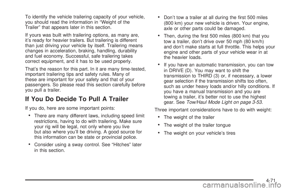 GMC SIERRA 2004  Owners Manual To identify the vehicle trailering capacity of your vehicle,
you should read the information in ªWeight of the
Trailerº that appears later in this section.
If yours was built with trailering options