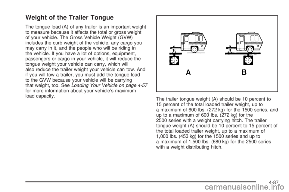 GMC SIERRA 2004  Owners Manual Weight of the Trailer Tongue
The tongue load (A) of any trailer is an important weight
to measure because it affects the total or gross weight
of your vehicle. The Gross Vehicle Weight (GVW)
includes 