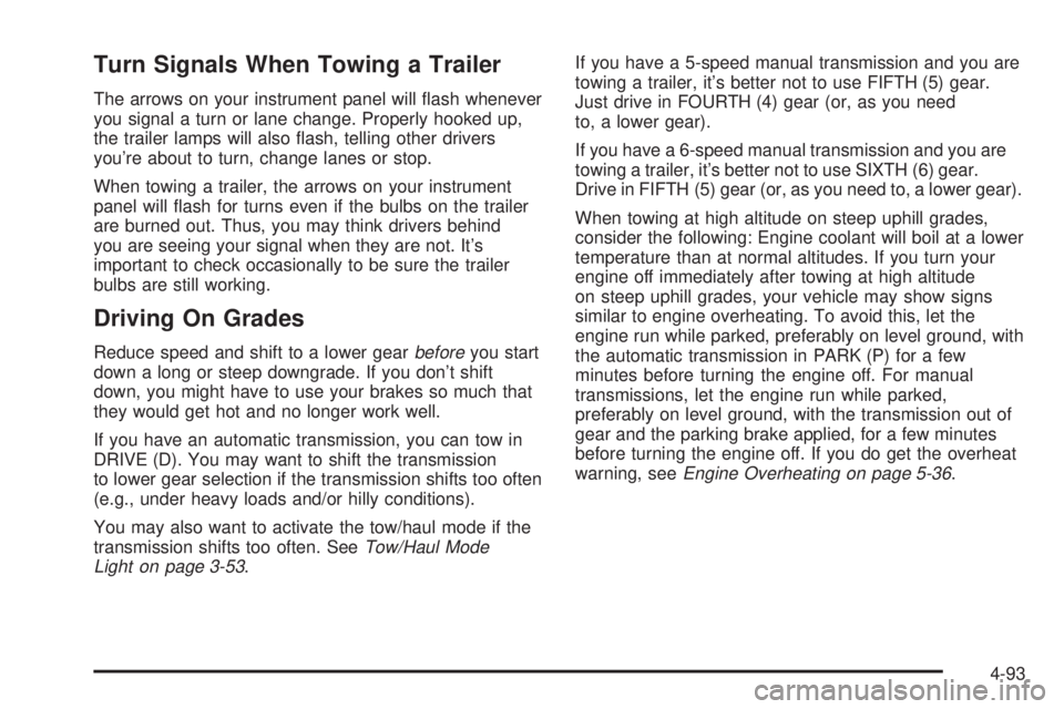 GMC SIERRA 2004 Owners Guide Turn Signals When Towing a Trailer
The arrows on your instrument panel will ¯ash whenever
you signal a turn or lane change. Properly hooked up,
the trailer lamps will also ¯ash, telling other driver GMC SIERRA 2004 Owners Guide Turn Signals When Towing a Trailer
The arrows on your instrument panel will ¯ash whenever
you signal a turn or lane change. Properly hooked up,
the trailer lamps will also ¯ash, telling other driver