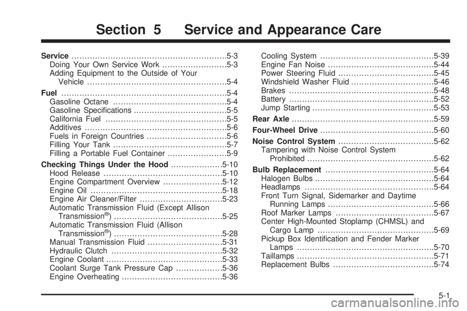 GMC SIERRA 2004 Owners Guide Service............................................................5-3
Doing Your Own Service Work.........................5-3
Adding Equipment to the Outside of Your
Vehicle.......................... GMC SIERRA 2004 Owners Guide Service............................................................5-3
Doing Your Own Service Work.........................5-3
Adding Equipment to the Outside of Your
Vehicle..........................