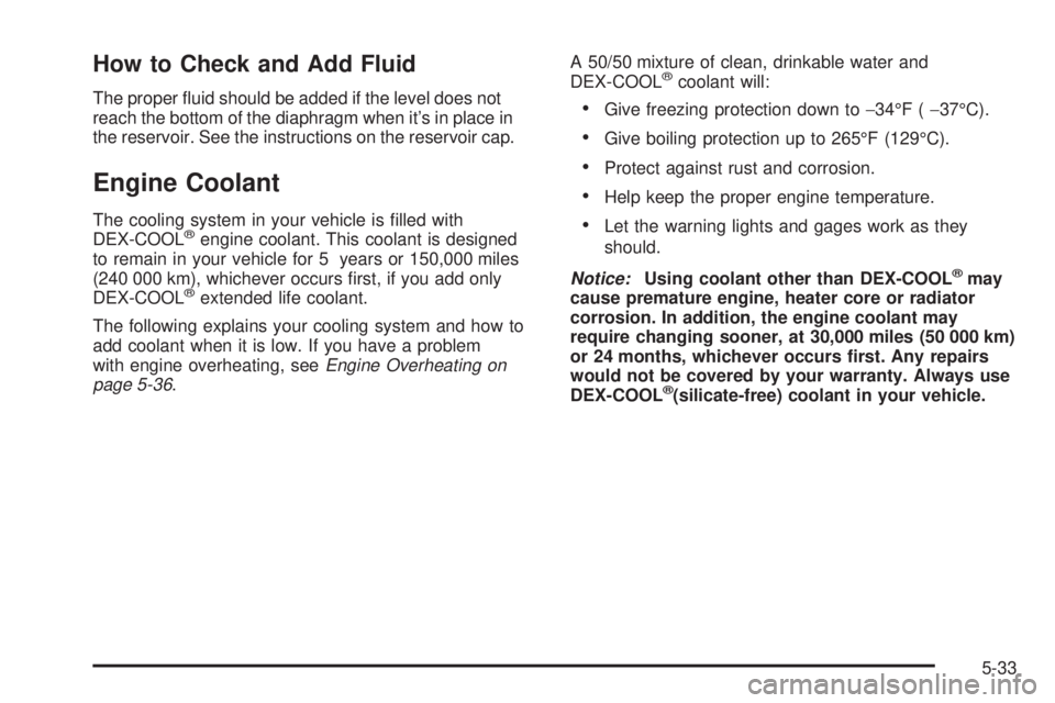 GMC SIERRA 2004  Owners Manual How to Check and Add Fluid
The proper ¯uid should be added if the level does not
reach the bottom of the diaphragm when its in place in
the reservoir. See the instructions on the reservoir cap.
Engi