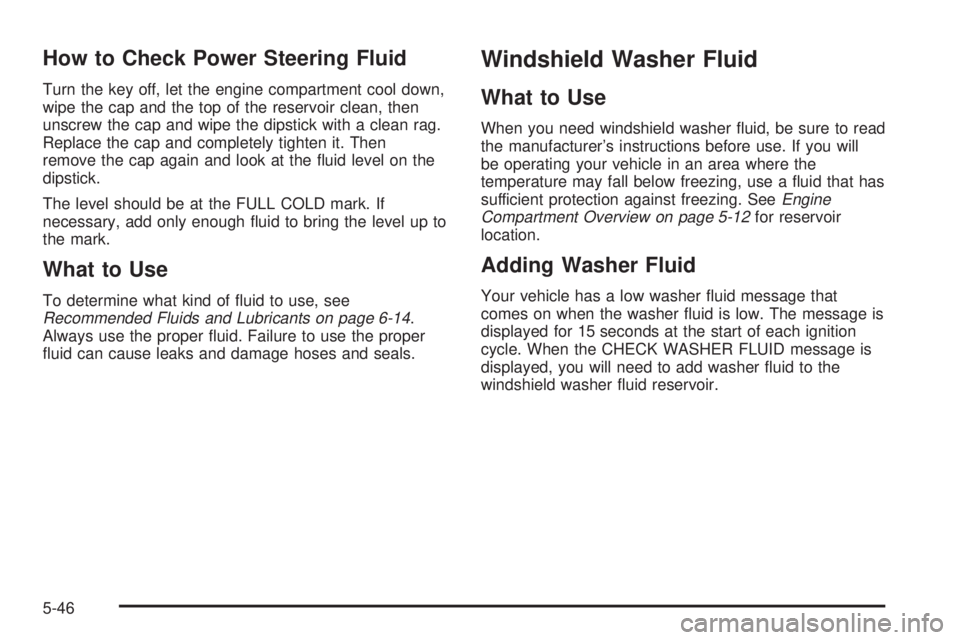 GMC SIERRA 2004 Service Manual How to Check Power Steering Fluid
Turn the key off, let the engine compartment cool down,
wipe the cap and the top of the reservoir clean, then
unscrew the cap and wipe the dipstick with a clean rag.
GMC SIERRA 2004 Service Manual How to Check Power Steering Fluid
Turn the key off, let the engine compartment cool down,
wipe the cap and the top of the reservoir clean, then
unscrew the cap and wipe the dipstick with a clean rag.