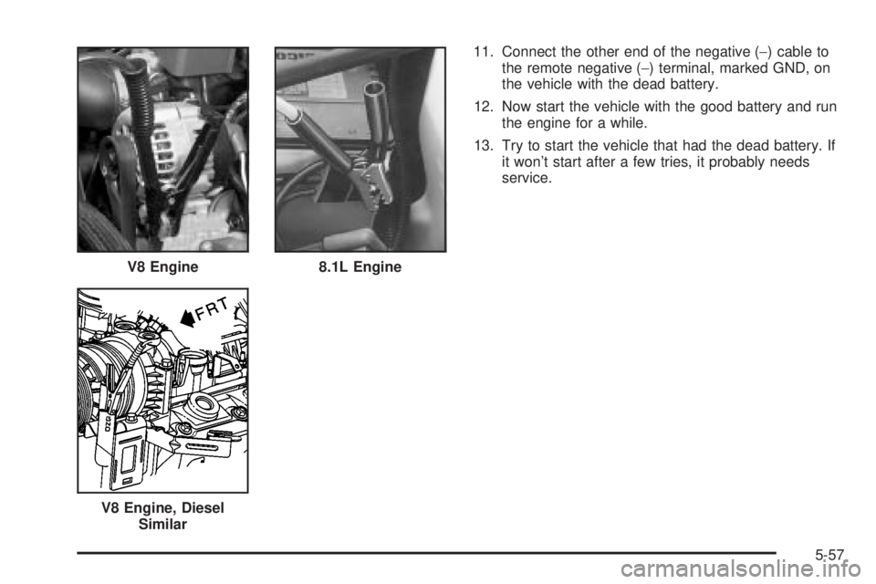 GMC SIERRA 2004 User Guide 11. Connect the other end of the negative (-) cable to
the remote negative (-) terminal, marked GND, on
the vehicle with the dead battery.
12. Now start the vehicle with the good battery and run
the e