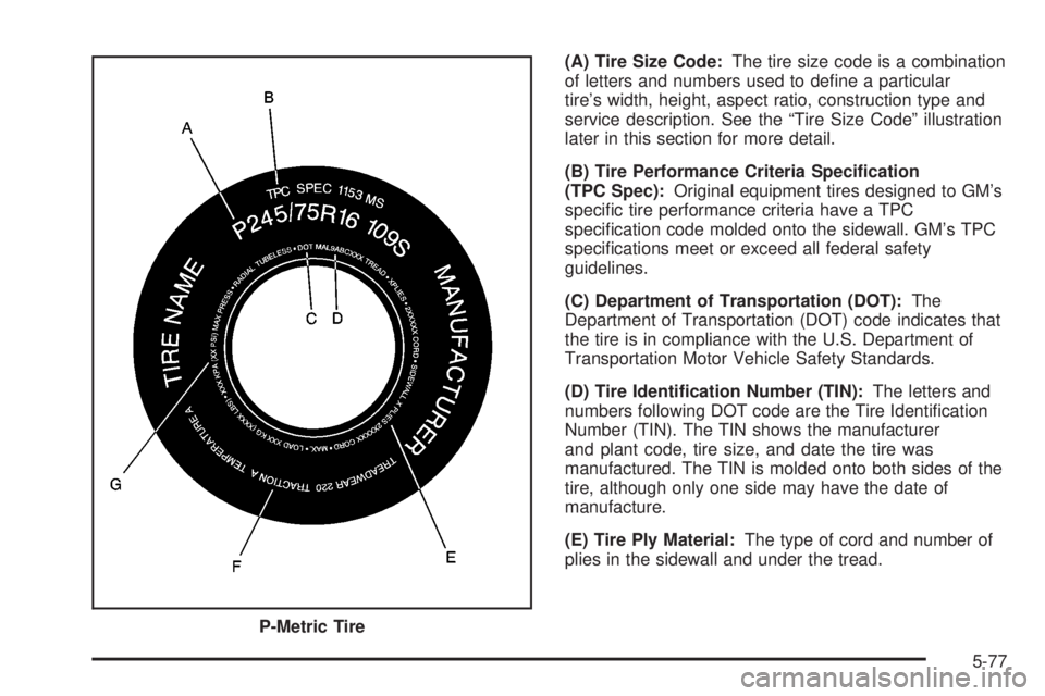 GMC SIERRA 2004  Owners Manual (A) Tire Size Code:The tire size code is a combination
of letters and numbers used to de®ne a particular
tires width, height, aspect ratio, construction type and
service description. See the ªTire 
