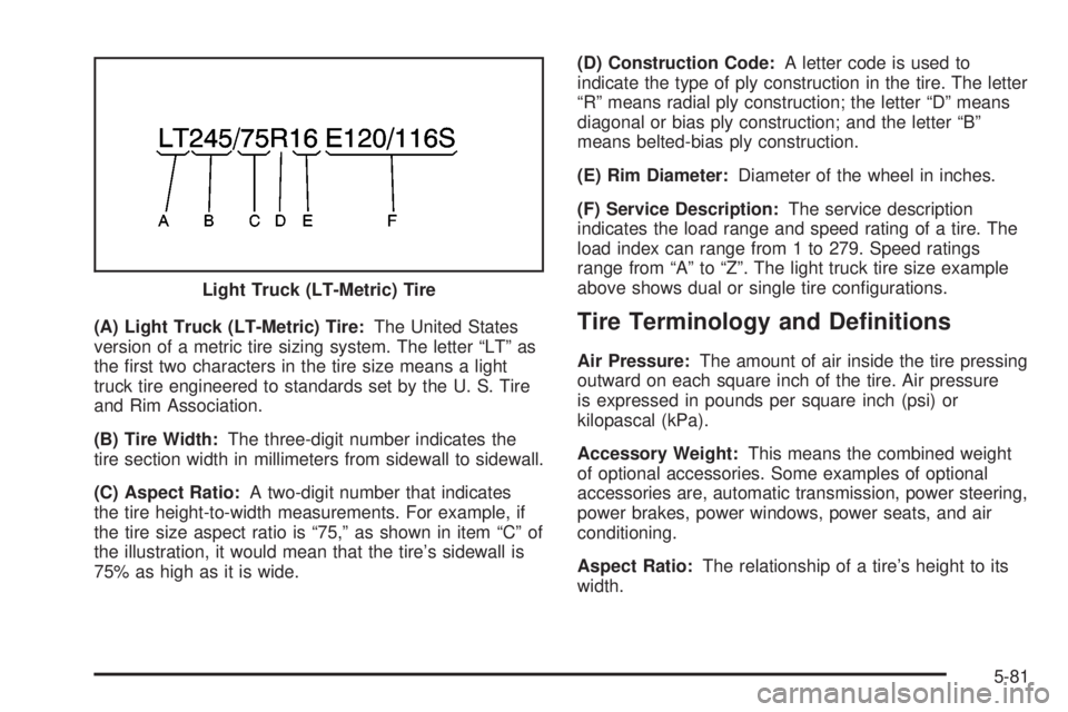 GMC SIERRA 2004  Owners Manual (A) Light Truck (LT-Metric) Tire:The United States
version of a metric tire sizing system. The letter ªLTº as
the ®rst two characters in the tire size means a light
truck tire engineered to standar