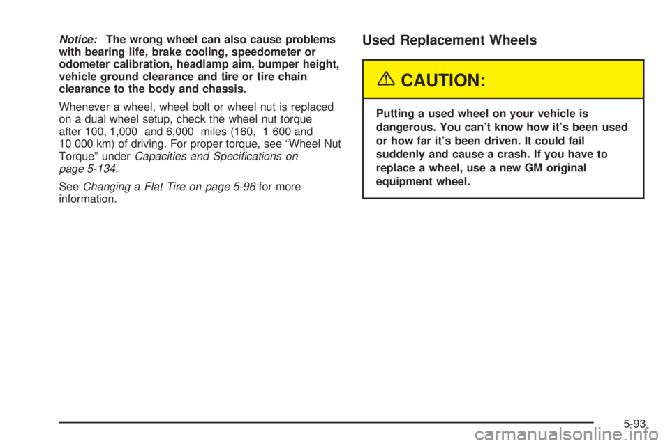GMC SIERRA 2004  Owners Manual Notice:The wrong wheel can also cause problems
with bearing life, brake cooling, speedometer or
odometer calibration, headlamp aim, bumper height,
vehicle ground clearance and tire or tire chain
clear