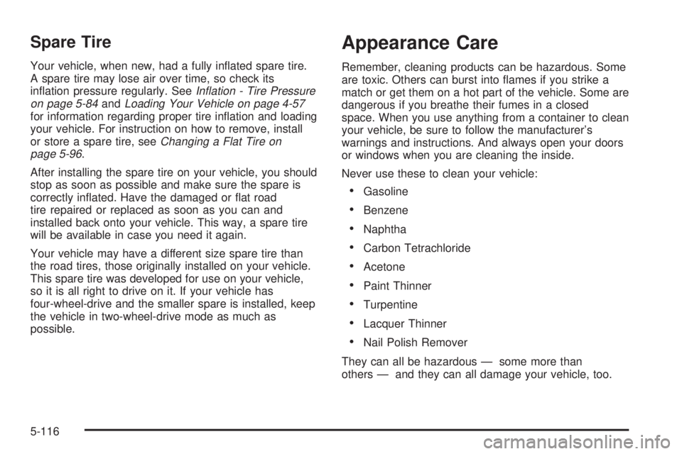 GMC SIERRA 2004  Owners Manual Spare Tire
Your vehicle, when new, had a fully in¯ated spare tire.
A spare tire may lose air over time, so check its
in¯ation pressure regularly. See
In¯ation - Tire Pressure
on page 5-84andLoading