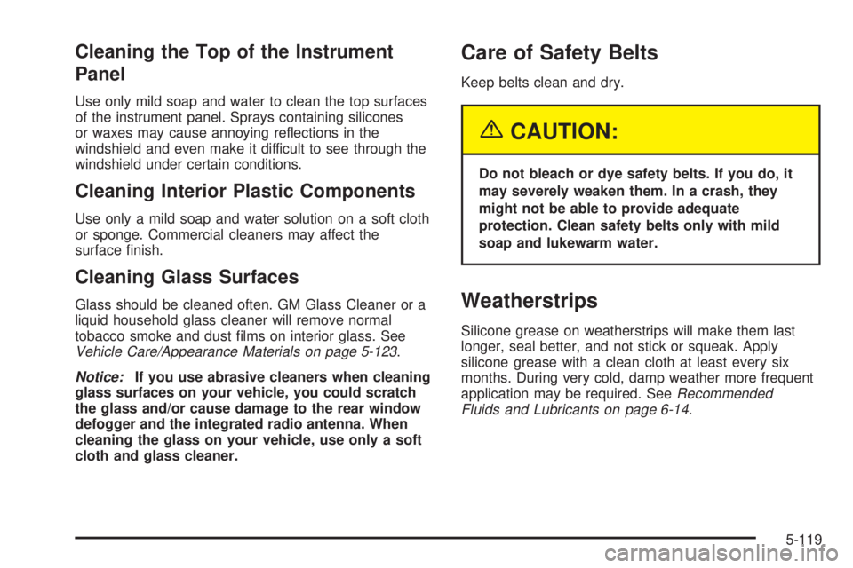GMC SIERRA 2004  Owners Manual Cleaning the Top of the Instrument
Panel
Use only mild soap and water to clean the top surfaces
of the instrument panel. Sprays containing silicones
or waxes may cause annoying re¯ections in the
wind