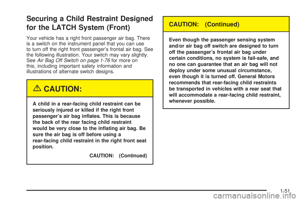 GMC SIERRA 2004 Workshop Manual Securing a Child Restraint Designed
for the LATCH System (Front)
Your vehicle has a right front passenger air bag. There
is a switch on the instrument panel that you can use
to turn off the right fron