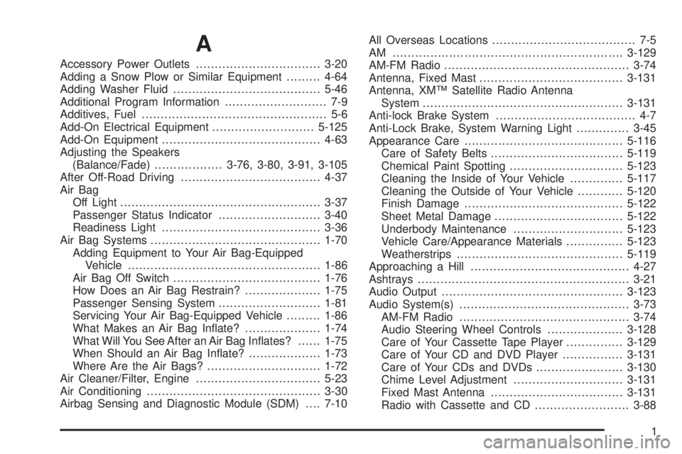 GMC SIERRA 2004  Owners Manual A
Accessory Power Outlets.................................3-20
Adding a Snow Plow or Similar Equipment.........4-64
Adding Washer Fluid.......................................5-46
Additional Program In