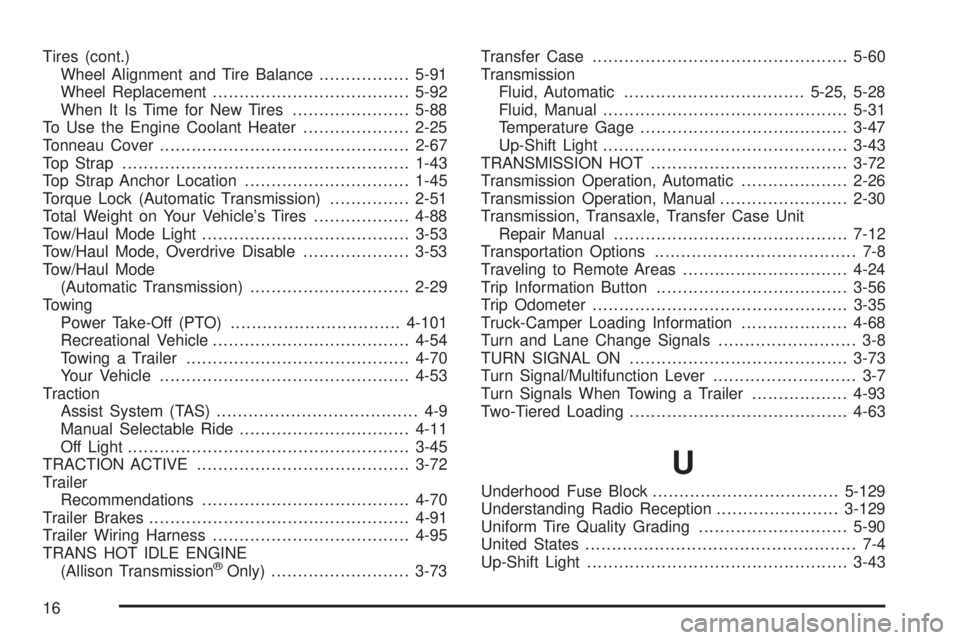 GMC SIERRA 2004  Owners Manual Tires (cont.)
Wheel Alignment and Tire Balance.................5-91
Wheel Replacement.....................................5-92
When It Is Time for New Tires......................5-88
To Use the Engine