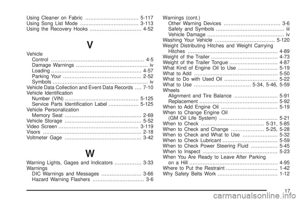 GMC SIERRA 2004 Workshop Manual Using Cleaner on Fabric................................5-117
Using Song List Mode...................................3-113
Using the Recovery Hooks...............................4-52
V
Vehicle
Control. GMC SIERRA 2004 Workshop Manual Using Cleaner on Fabric................................5-117
Using Song List Mode...................................3-113
Using the Recovery Hooks...............................4-52
V
Vehicle
Control.