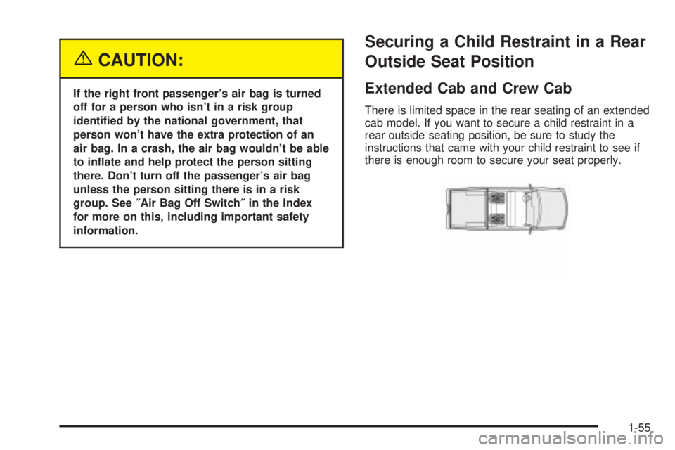 GMC SIERRA 2004 Repair Manual {CAUTION:
If the right front passengers air bag is turned
off for a person who isnt in a risk group
identi®ed by the national government, that
person wont have the extra protection of an
air bag. 