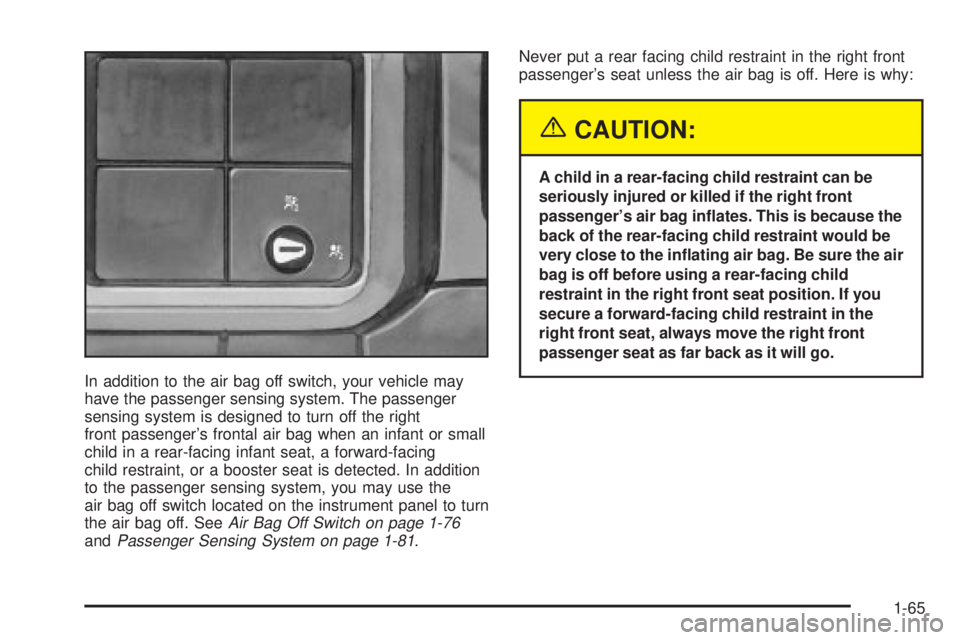 GMC SIERRA 2004 Manual PDF In addition to the air bag off switch, your vehicle may
have the passenger sensing system. The passenger
sensing system is designed to turn off the right
front passengers frontal air bag when an infa