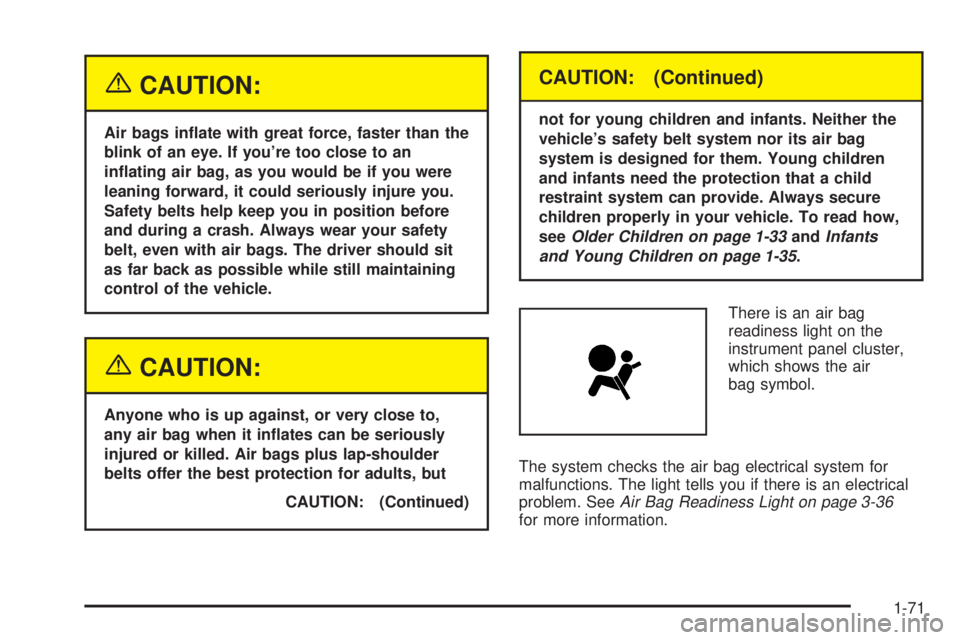 GMC SIERRA 2004 Manual PDF {CAUTION:
Air bags in¯ate with great force, faster than the
blink of an eye. If youre too close to an
in¯ating air bag, as you would be if you were
leaning forward, it could seriously injure you.
S