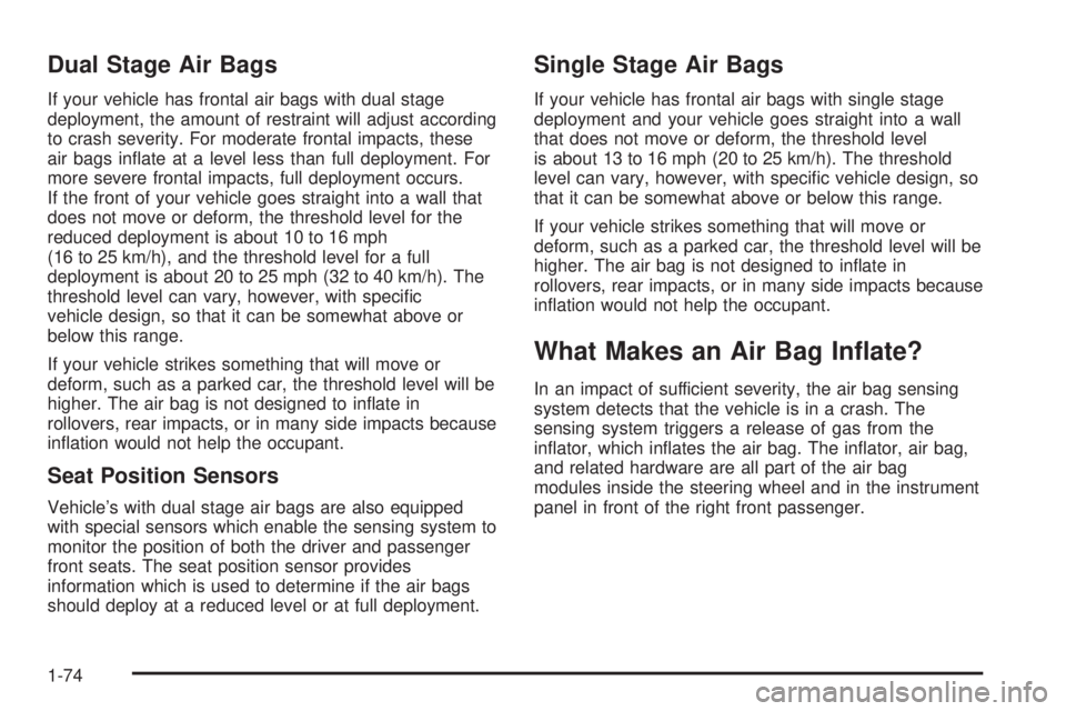 GMC SIERRA 2004 Owners Manual Dual Stage Air Bags
If your vehicle has frontal air bags with dual stage
deployment, the amount of restraint will adjust according
to crash severity. For moderate frontal impacts, these
air bags in¯a GMC SIERRA 2004 Owners Manual Dual Stage Air Bags
If your vehicle has frontal air bags with dual stage
deployment, the amount of restraint will adjust according
to crash severity. For moderate frontal impacts, these
air bags in¯a