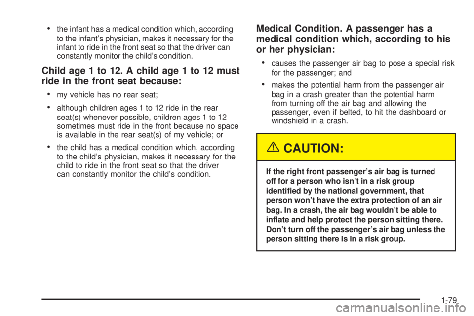 GMC SIERRA 2004 Manual Online ·the infant has a medical condition which, according
to the infants physician, makes it necessary for the
infant to ride in the front seat so that the driver can
constantly monitor the childs condi