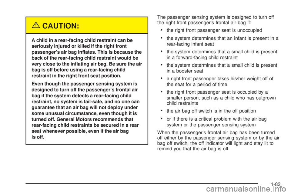 GMC SIERRA 2004 Manual Online {CAUTION:
A child in a rear-facing child restraint can be
seriously injured or killed if the right front
passengers air bag in¯ates. This is because the
back of the rear-facing child restraint would