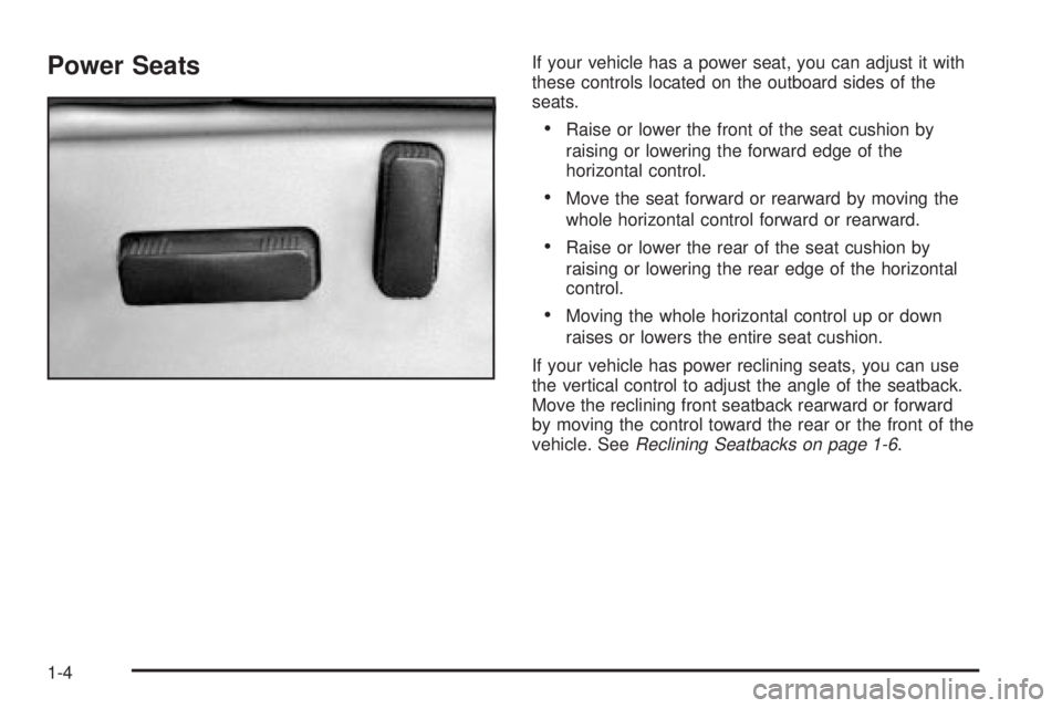 GMC SIERRA 2004 Owners Manual Power SeatsIf your vehicle has a power seat, you can adjust it with
these controls located on the outboard sides of the
seats.
·Raise or lower the front of the seat cushion by
raising or lowering the GMC SIERRA 2004 Owners Manual Power SeatsIf your vehicle has a power seat, you can adjust it with
these controls located on the outboard sides of the
seats.
·Raise or lower the front of the seat cushion by
raising or lowering the