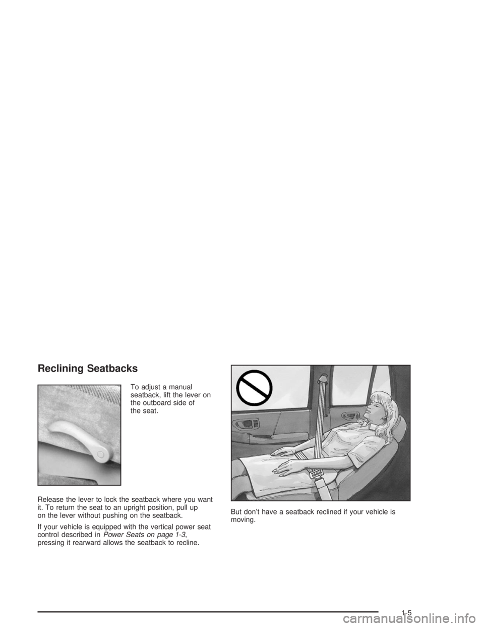 GMC SONOMA 2004 User Guide Reclining Seatbacks
To adjust a manual
seatback, lift the lever on
the outboard side of
the seat.
Release the lever to lock the seatback where you want
it. To return the seat to an upright position, p GMC SONOMA 2004 User Guide Reclining Seatbacks
To adjust a manual
seatback, lift the lever on
the outboard side of
the seat.
Release the lever to lock the seatback where you want
it. To return the seat to an upright position, p