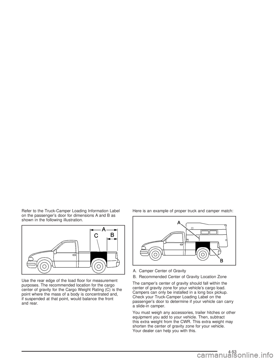 GMC SONOMA 2004 Owners Manual Refer to the Truck-Camper Loading Information Label
on the passenger’s door for dimensions A and B as
shown in the following illustration.
Use the rear edge of the load floor for measurement
purpos GMC SONOMA 2004 Owners Manual Refer to the Truck-Camper Loading Information Label
on the passenger’s door for dimensions A and B as
shown in the following illustration.
Use the rear edge of the load floor for measurement
purpos