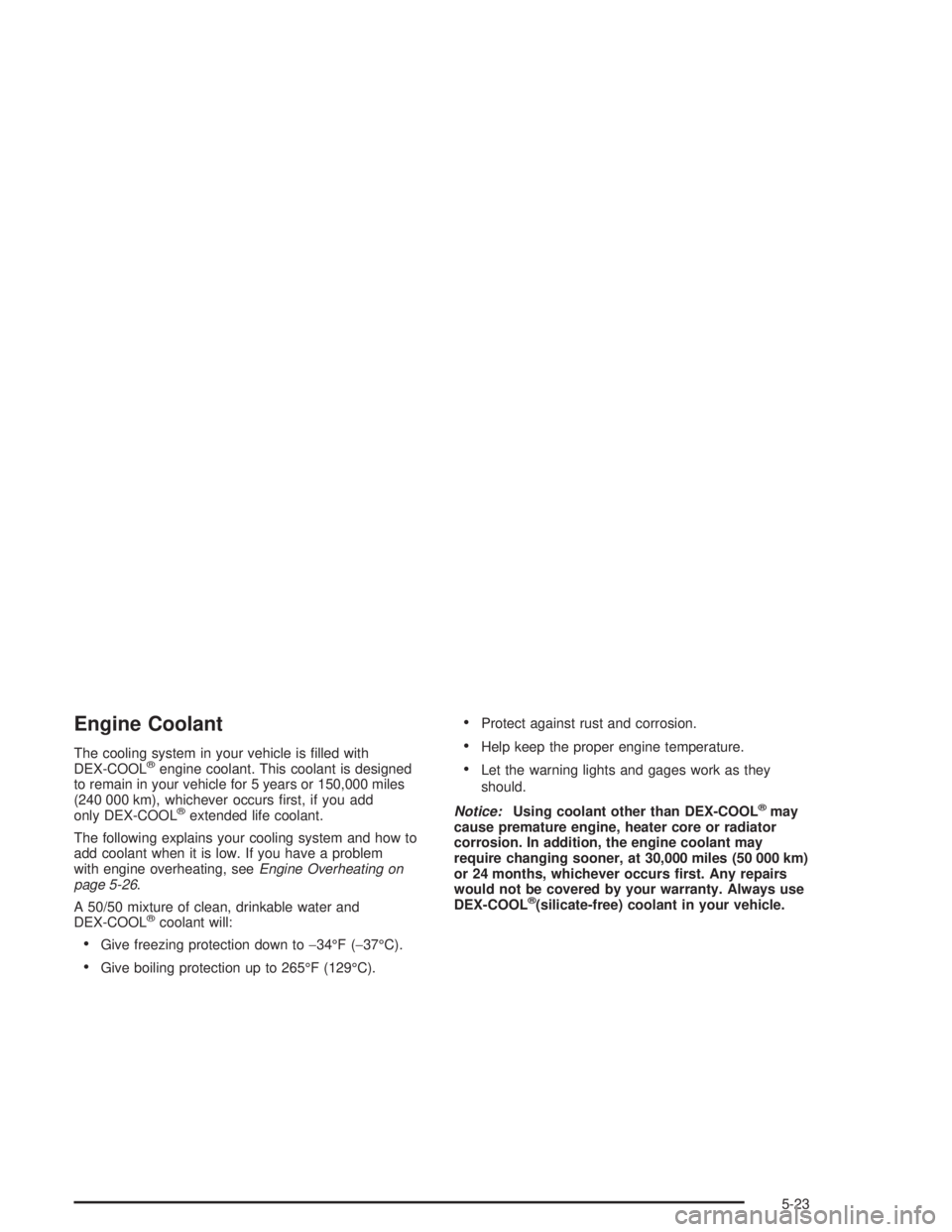 GMC SONOMA 2004  Owners Manual Engine Coolant
The cooling system in your vehicle is ﬁlled with
DEX-COOL®engine coolant. This coolant is designed
to remain in your vehicle for 5 years or 150,000 miles
(240 000 km), whichever occu