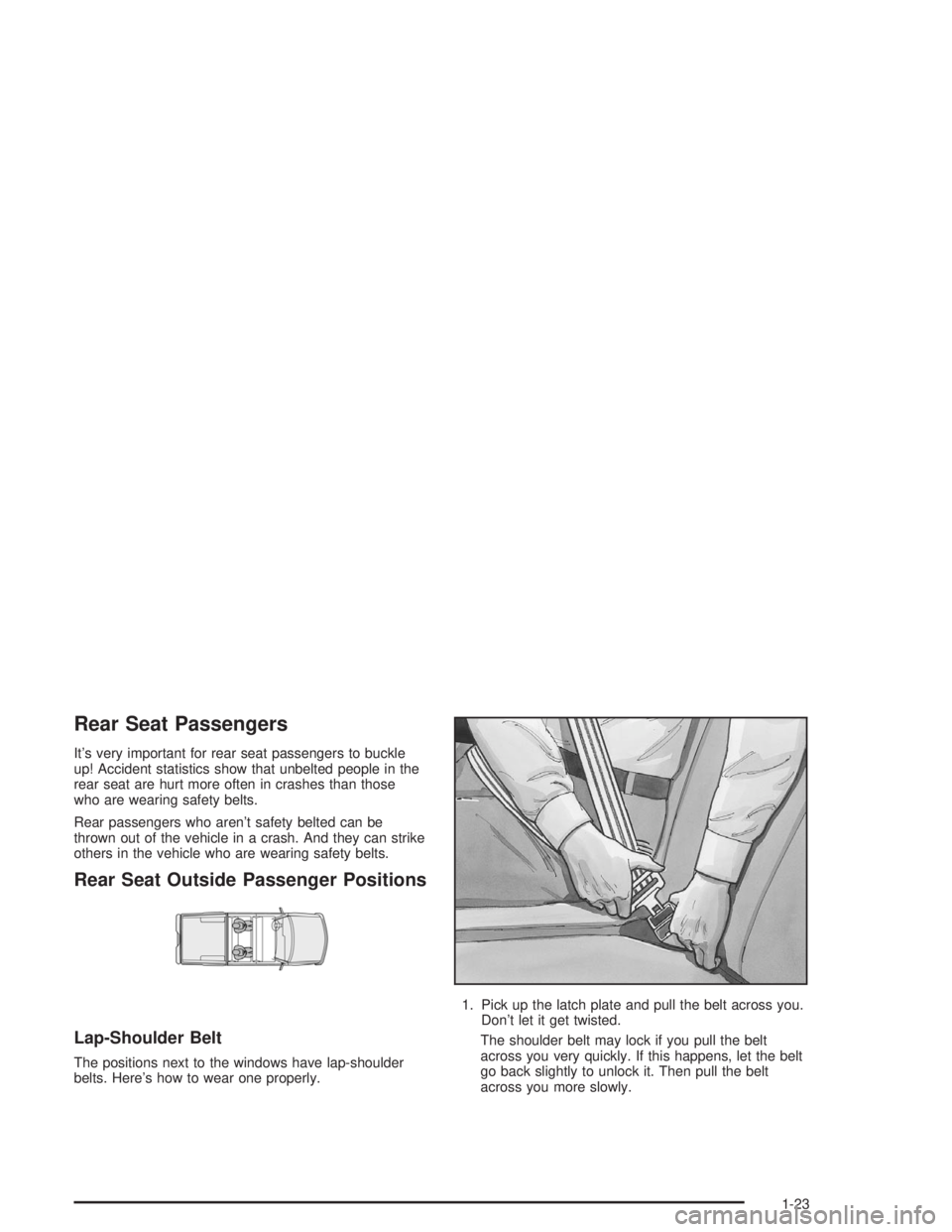GMC SONOMA 2004  Owners Manual Rear Seat Passengers
It’s very important for rear seat passengers to buckle
up! Accident statistics show that unbelted people in the
rear seat are hurt more often in crashes than those
who are weari