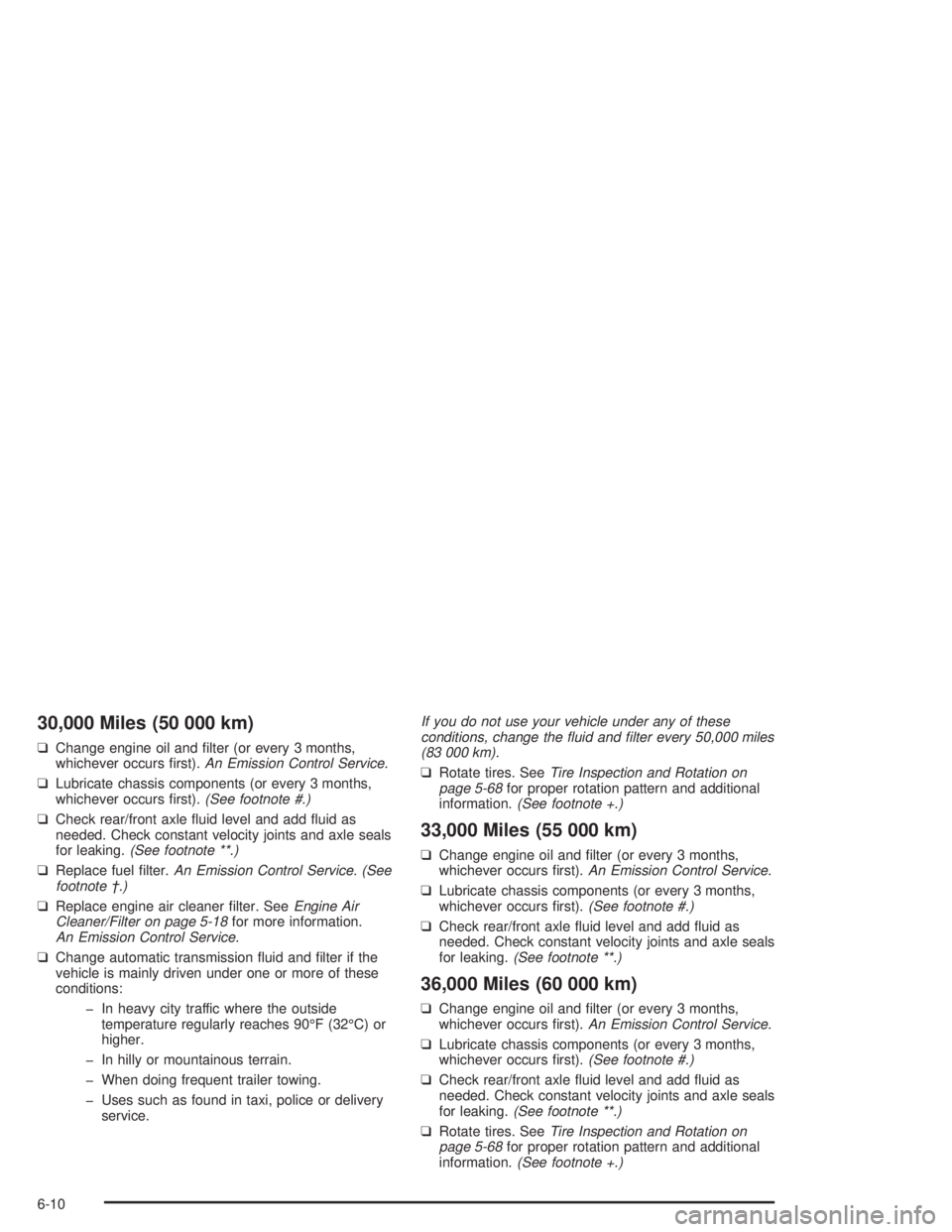 GMC SONOMA 2004  Owners Manual 30,000 Miles (50 000 km)
❑Change engine oil and ﬁlter (or every 3 months,
whichever occurs ﬁrst).An Emission Control Service.
❑Lubricate chassis components (or every 3 months,
whichever occurs