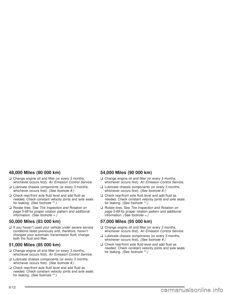 GMC SONOMA 2004  Owners Manual 48,000 Miles (80 000 km)
❑Change engine oil and ﬁlter (or every 3 months,
whichever occurs ﬁrst).An Emission Control Service.
❑Lubricate chassis components (or every 3 months,
whichever occurs
