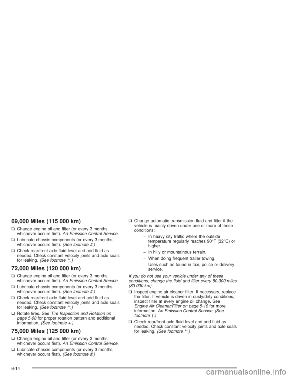 GMC SONOMA 2004  Owners Manual 69,000 Miles (115 000 km)
❑Change engine oil and ﬁlter (or every 3 months,
whichever occurs ﬁrst).An Emission Control Service.
❑Lubricate chassis components (or every 3 months,
whichever occur