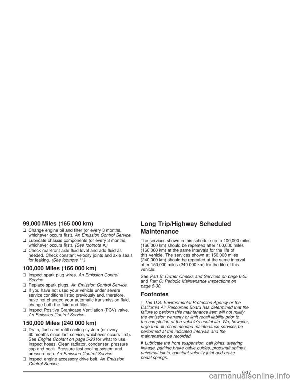 GMC SONOMA 2004 Owners Manual 99,000 Miles (165 000 km)
❑Change engine oil and filter (or every 3 months,
whichever occurs first).An Emission Control Service.
❑Lubricate chassis components (or every 3 months,
whichever occur GMC SONOMA 2004 Owners Manual 99,000 Miles (165 000 km)
❑Change engine oil and filter (or every 3 months,
whichever occurs first).An Emission Control Service.
❑Lubricate chassis components (or every 3 months,
whichever occur