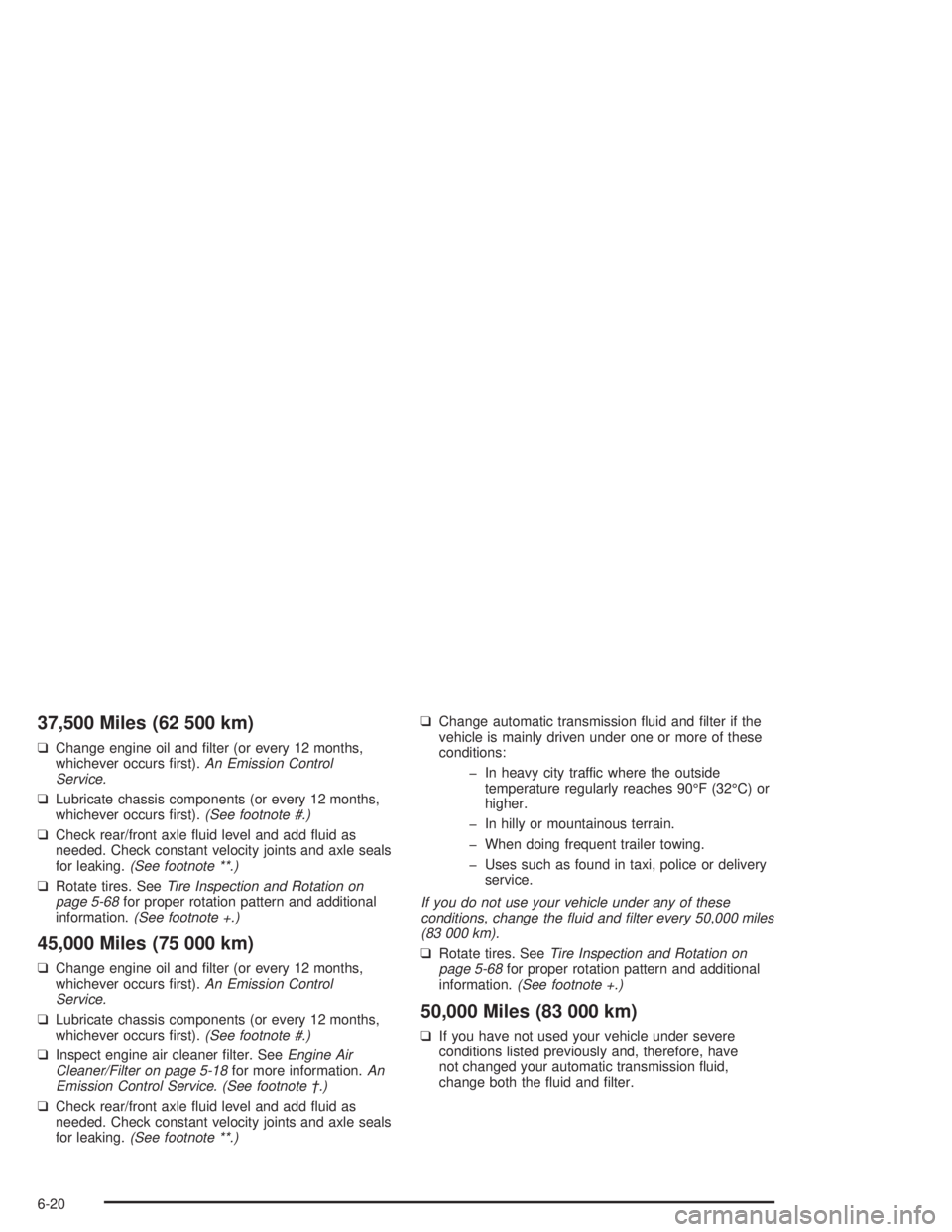 GMC SONOMA 2004 Owners Manual 37,500 Miles (62 500 km)
❑Change engine oil and filter (or every 12 months,
whichever occurs first).An Emission Control
Service.
❑Lubricate chassis components (or every 12 months,
whichever occu GMC SONOMA 2004 Owners Manual 37,500 Miles (62 500 km)
❑Change engine oil and filter (or every 12 months,
whichever occurs first).An Emission Control
Service.
❑Lubricate chassis components (or every 12 months,
whichever occu