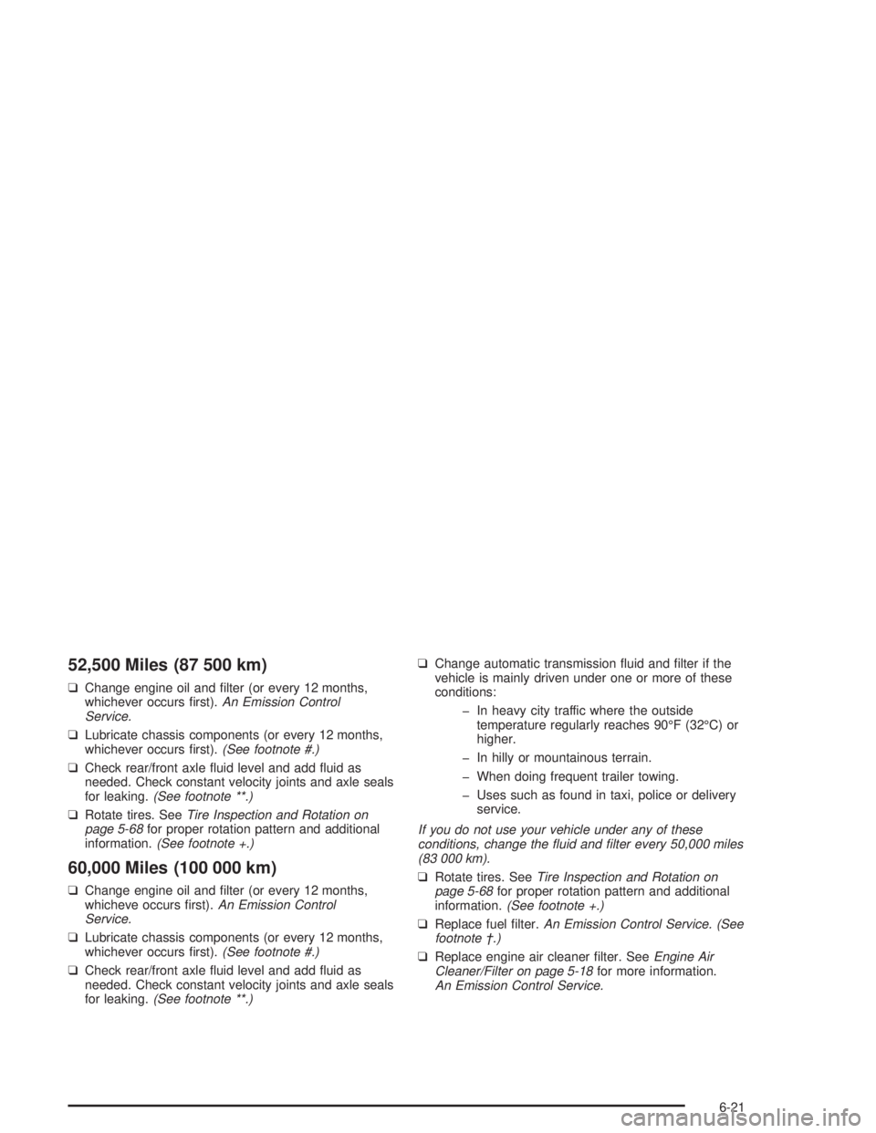 GMC SONOMA 2004 Owners Manual 52,500 Miles (87 500 km)
❑Change engine oil and filter (or every 12 months,
whichever occurs first).An Emission Control
Service.
❑Lubricate chassis components (or every 12 months,
whichever occu GMC SONOMA 2004 Owners Manual 52,500 Miles (87 500 km)
❑Change engine oil and filter (or every 12 months,
whichever occurs first).An Emission Control
Service.
❑Lubricate chassis components (or every 12 months,
whichever occu
