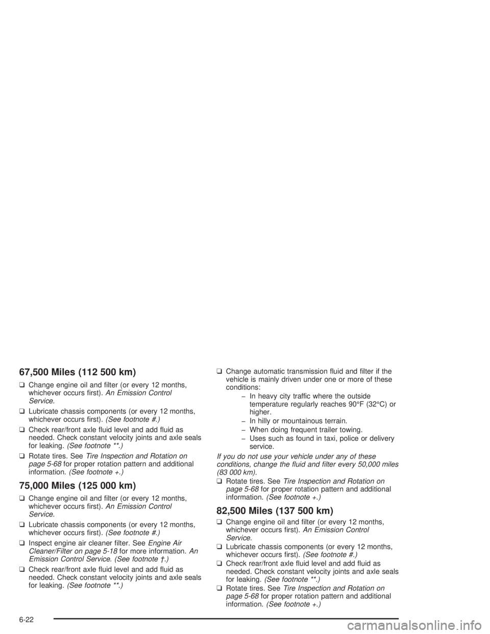 GMC SONOMA 2004 Owners Manual 67,500 Miles (112 500 km)
❑Change engine oil and filter (or every 12 months,
whichever occurs first).An Emission Control
Service.
❑Lubricate chassis components (or every 12 months,
whichever occ GMC SONOMA 2004 Owners Manual 67,500 Miles (112 500 km)
❑Change engine oil and filter (or every 12 months,
whichever occurs first).An Emission Control
Service.
❑Lubricate chassis components (or every 12 months,
whichever occ