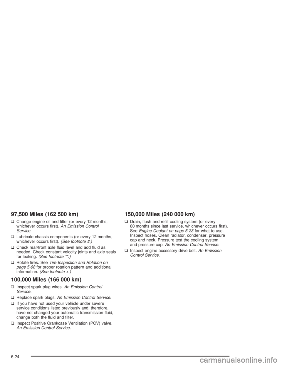 GMC SONOMA 2004 Owners Manual 97,500 Miles (162 500 km)
❑Change engine oil and filter (or every 12 months,
whichever occurs first).An Emission Control
Service.
❑Lubricate chassis components (or every 12 months,
whichever occ GMC SONOMA 2004 Owners Manual 97,500 Miles (162 500 km)
❑Change engine oil and filter (or every 12 months,
whichever occurs first).An Emission Control
Service.
❑Lubricate chassis components (or every 12 months,
whichever occ