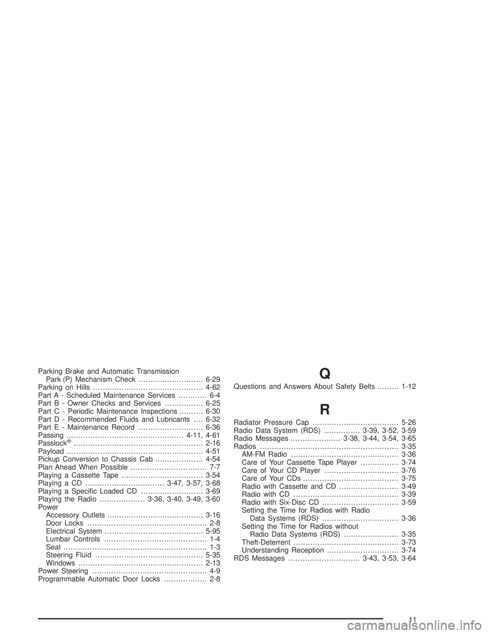GMC SONOMA 2004  Owners Manual Parking Brake and Automatic Transmission
Park (P) Mechanism Check...........................6-29
Parking on Hills..............................................4-62
Part A - Scheduled Maintenance Servi