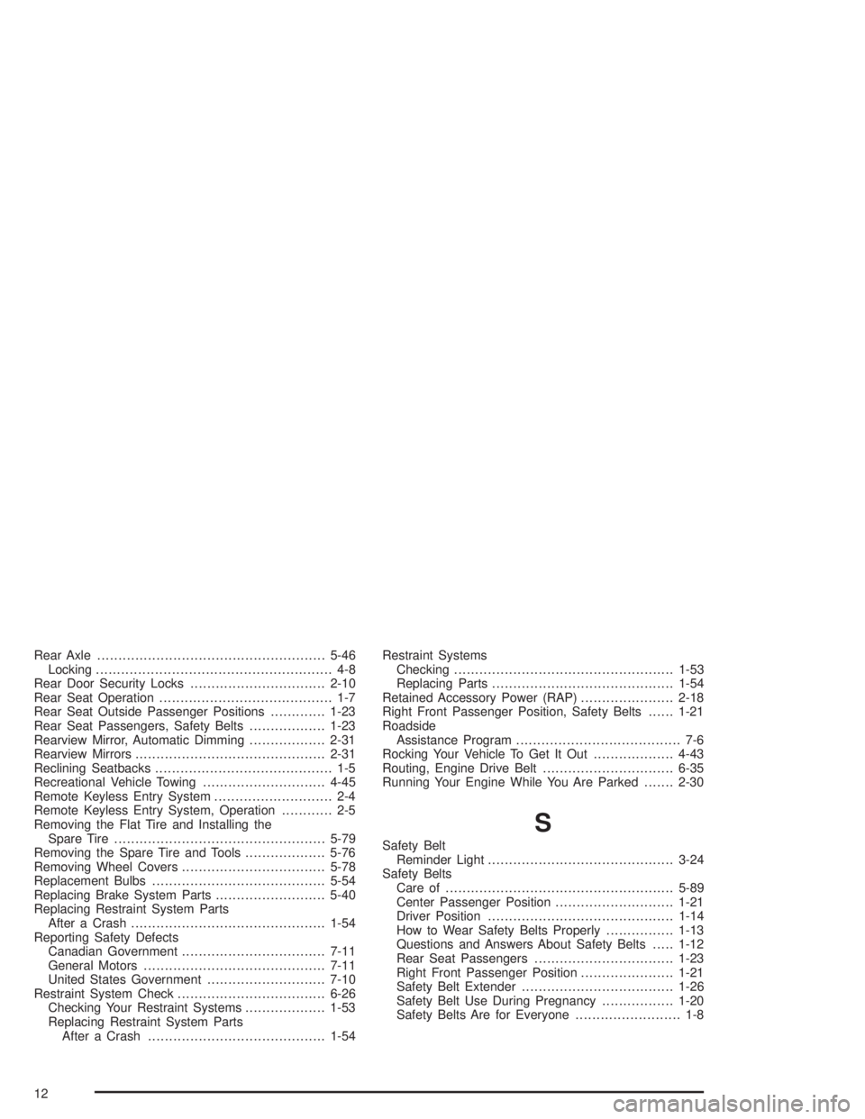 GMC SONOMA 2004  Owners Manual Rear Axle......................................................5-46
Locking........................................................ 4-8
Rear Door Security Locks................................2-10
Rea