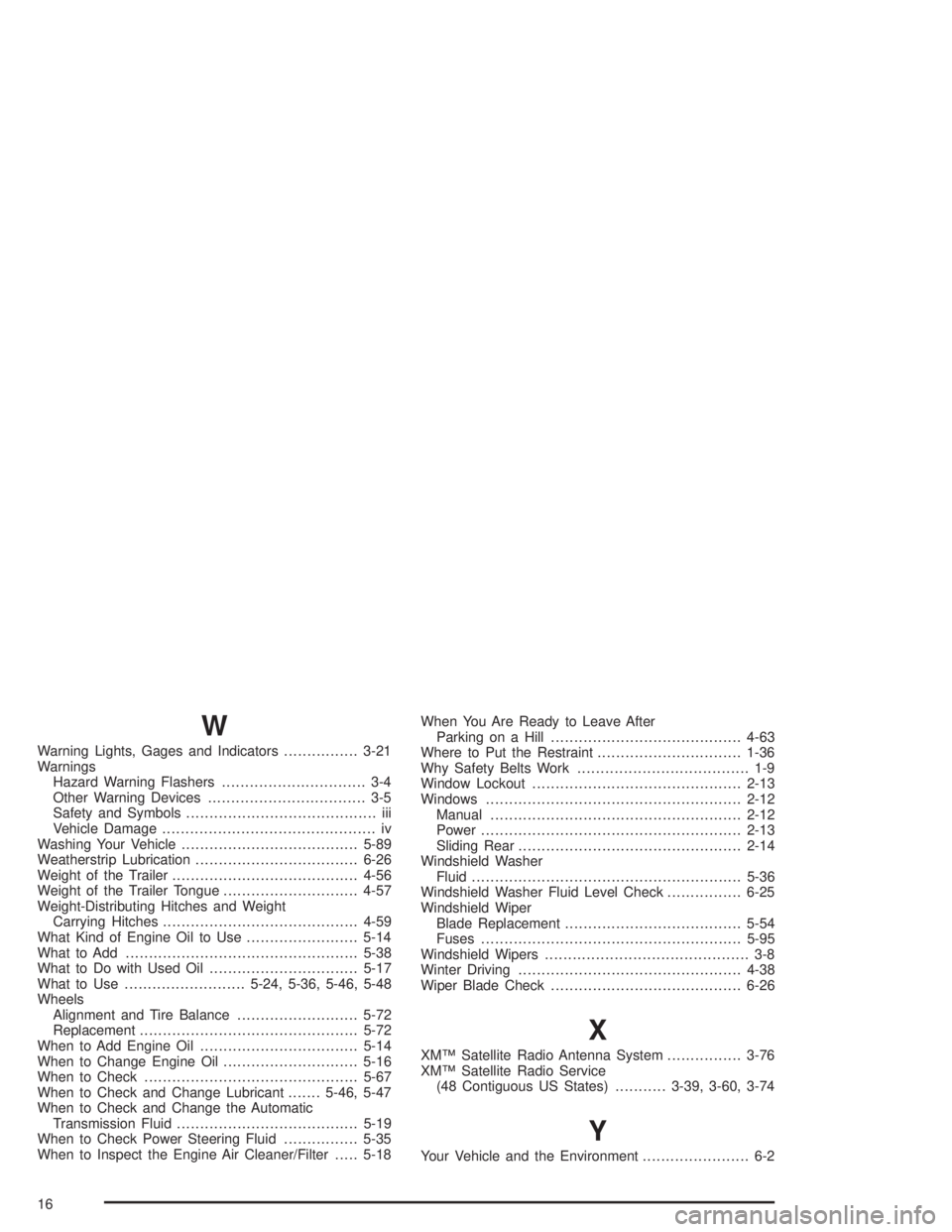 GMC SONOMA 2004  Owners Manual W
Warning Lights, Gages and Indicators................3-21
Warnings
Hazard Warning Flashers............................... 3-4
Other Warning Devices.................................. 3-5
Safety and Sy