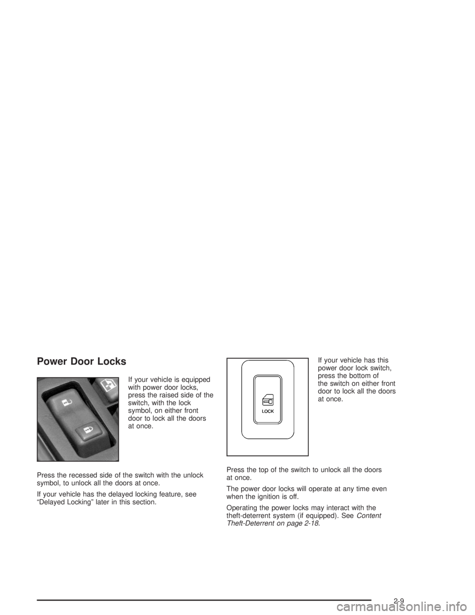 GMC YUKON 2004  Owners Manual Power Door Locks
If your vehicle is equipped
with power door locks,
press the raised side of the
switch, with the lock
symbol, on either front
door to lock all the doors
at once.
Press the recessed si