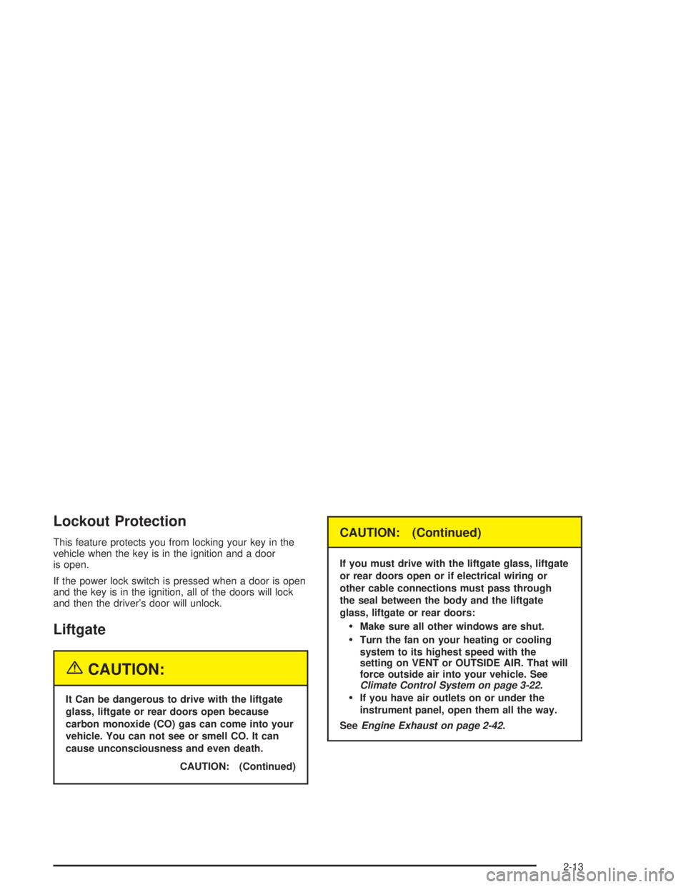 GMC YUKON 2004  Owners Manual Lockout Protection
This feature protects you from locking your key in the
vehicle when the key is in the ignition and a door
is open.
If the power lock switch is pressed when a door is open
and the ke