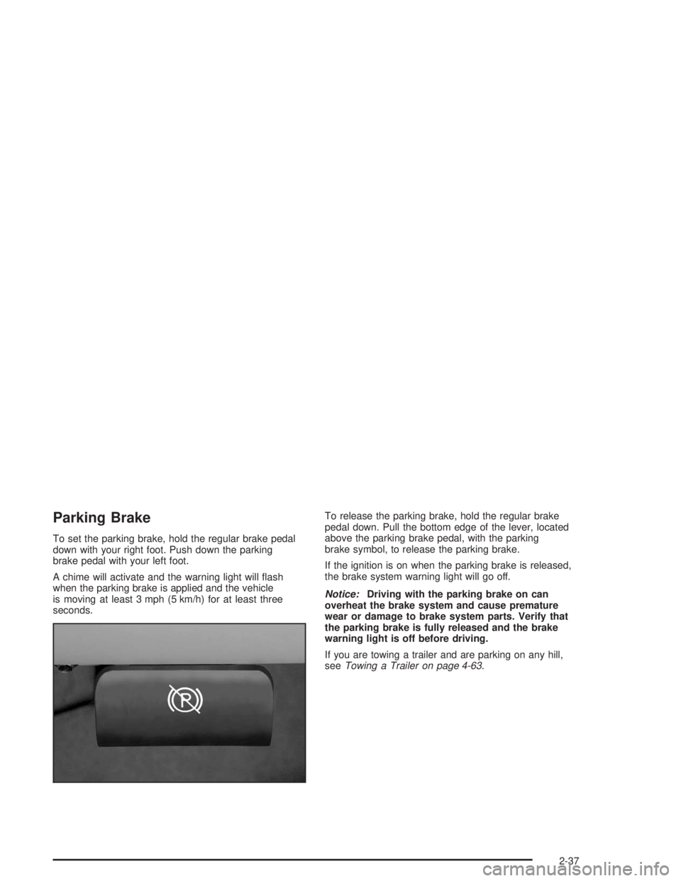 GMC YUKON 2004  Owners Manual Parking Brake
To set the parking brake, hold the regular brake pedal
down with your right foot. Push down the parking
brake pedal with your left foot.
A chime will activate and the warning light will 