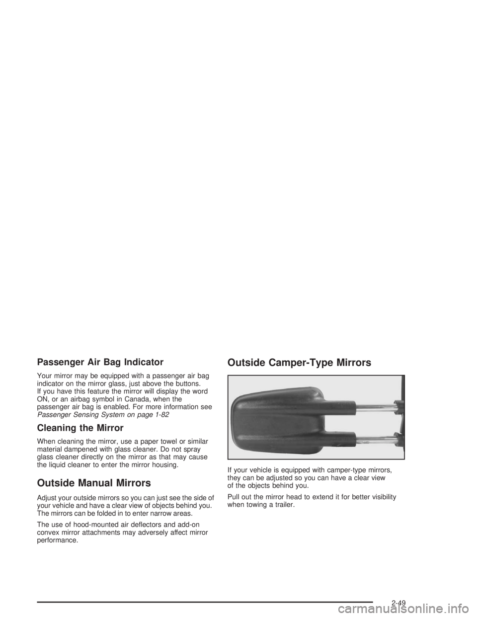 GMC YUKON 2004  Owners Manual Passenger Air Bag Indicator
Your mirror may be equipped with a passenger air bag
indicator on the mirror glass, just above the buttons.
If you have this feature the mirror will display the word
ON, or