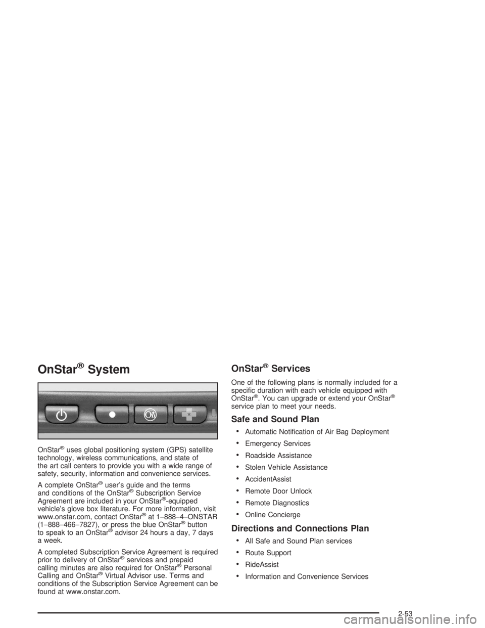 GMC YUKON 2004  Owners Manual OnStar®System
OnStar®uses global positioning system (GPS) satellite
technology, wireless communications, and state of
the art call centers to provide you with a wide range of
safety, security, infor